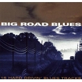 Big Road Blues - 16 Hard Drivin Bkues Tracks Big Road Blues - 16 Hard Drivin Bkues Tracks